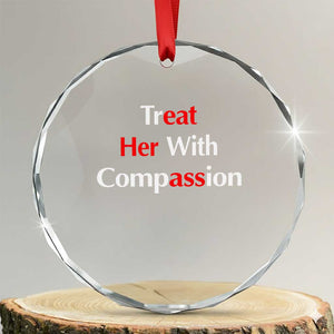 Treat Her With Compassion Funny Adult Humor Crystal Glass Ornament TS02 Transparent Glass 3'' Circle Print Your Wear