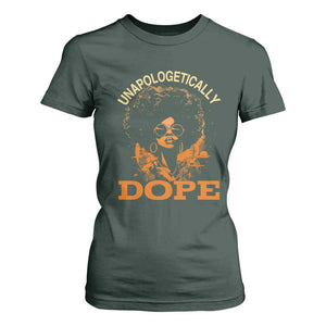 Black Women Unapologetically Dope T Shirt For Women Juneteenth Black History Pride TS01 Dark Forest Green Print Your Wear