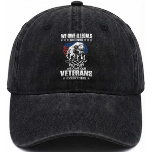 We Owe Illegals Nothing, Veterans Everything Washed Cotton Baseball Cap Perfect Gift for Veterans, Grandpa, Dad - Memorial Day & Veterans Day TS01 Washed Cap Universal Fit Black Print Your Wear