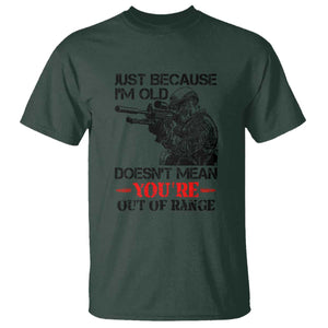 Just Because I'm Old - Funny Sniper Design T Shirt - You're Out of Range Veteran Gift TS01 Dark Forest Green Print Your Wear