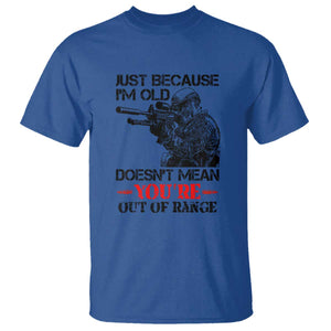 Just Because I'm Old - Funny Sniper Design T Shirt - You're Out of Range Veteran Gift TS01 Royal Blue Print Your Wear