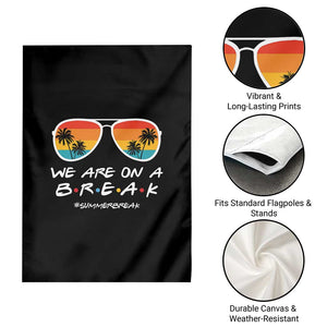 We Are On a Break Funny Last Day of School Garden Flag Summer Break Teacher Gift