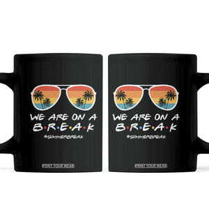 We Are On a Break Funny Last Day of School Coffee Mug Summer Break Teacher Gift