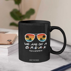 We Are On a Break Funny Last Day of School Coffee Mug Summer Break Teacher Gift