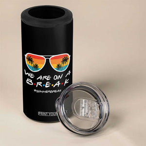 We Are On a Break Funny Last Day of School 4 in 1 Can Cooler Tumbler Summer Break Teacher Gift