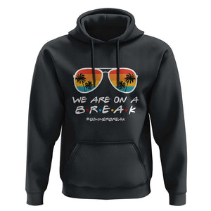 We Are On a Break Hoodie Last Day of School, Summer Break Sunglasses TS01 Black Print Your Wear