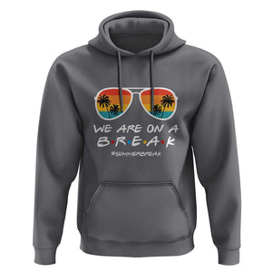 We Are On a Break Hoodie Last Day of School, Summer Break Sunglasses TS01 Charcoal Print Your Wear
