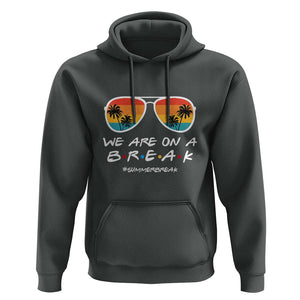 We Are On a Break Hoodie Last Day of School, Summer Break Sunglasses TS01 Dark Heather Print Your Wear