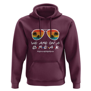 We Are On a Break Hoodie Last Day of School, Summer Break Sunglasses TS01 Maroon Print Your Wear