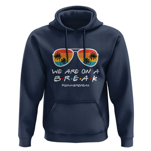 We Are On a Break Hoodie Last Day of School, Summer Break Sunglasses TS01 Navy Print Your Wear