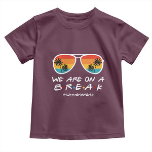 We Are On a Break Funny Last Day of School Toddler T Shirt Summer Break Teacher Gift
