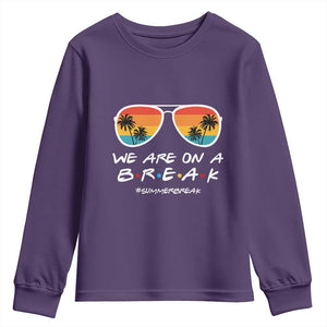 We Are On a Break Funny Last Day of School Youth Sweatshirt Summer Break Teacher Gift