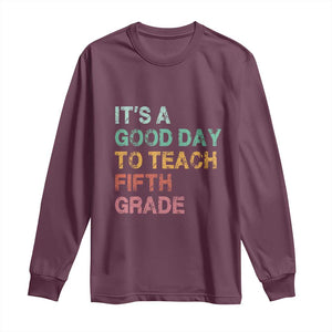 It is A Good Day To Teach 5th Grade Long Sleeve Shirt Vintage Back to School Teacher