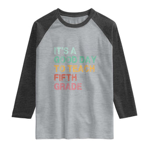 It is A Good Day To Teach 5th Grade Raglan Shirt Vintage Back to School Teacher