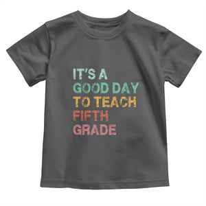 It is A Good Day To Teach 5th Grade Toddler T Shirt Vintage Back to School Teacher