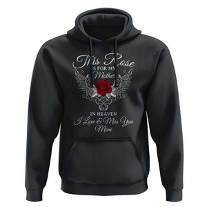 This Rose Is for My Mother in Heaven - Memorial Tribute Hoodie I Love & Miss You Mom Angel Wings Design TS01 Black Print Your Wear