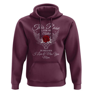 This Rose Is for My Mother in Heaven - Memorial Tribute Hoodie I Love & Miss You Mom Angel Wings Design TS01 Maroon Print Your Wear