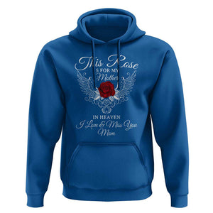 This Rose Is for My Mother in Heaven - Memorial Tribute Hoodie I Love & Miss You Mom Angel Wings Design TS01 Royal Blue Print Your Wear