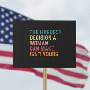 The Hardest Decision a Woman Can Make Isn't Yours Feminist Women's Rights Protest Sign TS01 Horizontal 18" × 24" Black Print Your Wear