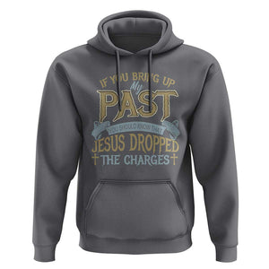 If You Bring Up My Past, Jesus Dropped the Charges Hoodie Christian Faith & Forgiveness TS01 Charcoal Print Your Wear