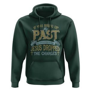 If You Bring Up My Past, Jesus Dropped the Charges Hoodie Christian Faith & Forgiveness TS01 Dark Forest Green Print Your Wear