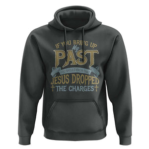 If You Bring Up My Past, Jesus Dropped the Charges Hoodie Christian Faith & Forgiveness TS01 Dark Heather Print Your Wear