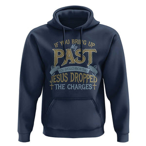 If You Bring Up My Past, Jesus Dropped the Charges Hoodie Christian Faith & Forgiveness TS01 Navy Print Your Wear
