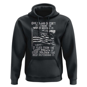 Our Flag Doesnt Fly from the Wind - Patriotic Military Tribute Hoodie Honoring Fallen Soldiers TS01 Black Print Your Wear