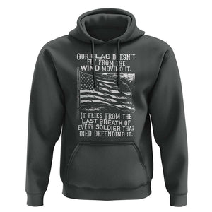 Our Flag Doesnt Fly from the Wind - Patriotic Military Tribute Hoodie Honoring Fallen Soldiers TS01 Dark Heather Print Your Wear