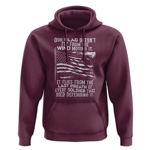 Our Flag Doesnt Fly from the Wind - Patriotic Military Tribute Hoodie Honoring Fallen Soldiers TS01 Maroon Print Your Wear