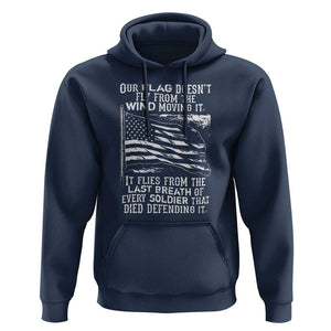 Our Flag Doesnt Fly from the Wind - Patriotic Military Tribute Hoodie Honoring Fallen Soldiers TS01 Navy Print Your Wear