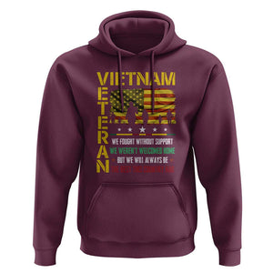 Vietnam Veteran Hoodie We Fought Without Support, We Weren't Welcomed Home - Patriotic Military Tribute TS01 Maroon Print Your Wear