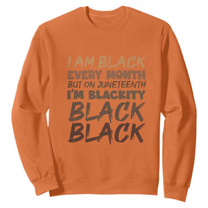 Black History Sweatshirt But On Juneteenth I'm Blackity TS01 Orange Printyourwear