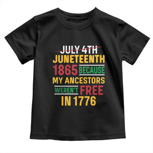 Juneteenth 1865 Toddler T Shirt Not July 4th Because My Ancestors Weren't Free in 1776 TS01 Black Print Your Wear
