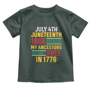Juneteenth 1865 Toddler T Shirt Not July 4th Because My Ancestors Weren't Free in 1776 TS01 Dark Forest Green Print Your Wear