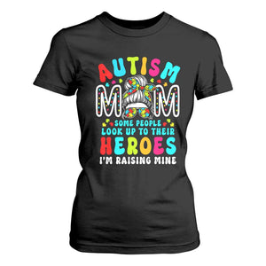 Autism Mom T Shirt For Women Some People Look Up to Heroes I'm Raising Mine Messy Bun Mother TS01 Black Printyourwear