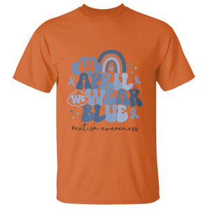 Autism Awareness T Shirt In April We Wear Blue Rainbow Retro Groovy TS01 Orange Printyourwear