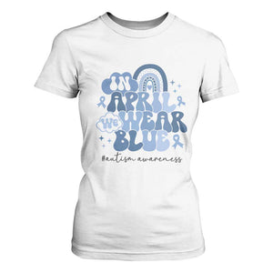Autism Awareness T Shirt For Women In April We Wear Blue Rainbow Retro Groovy TS01 White Printyourwear