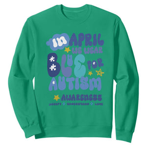 Autism Awareness Sweatshirt In April We Wear Blue Accept Understand Love TS01 Irish Green Printyourwear