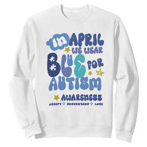 Autism Awareness Sweatshirt In April We Wear Blue Accept Understand Love TS01 White Printyourwear