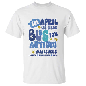Autism Awareness T Shirt In April We Wear Blue Accept Understand Love TS01 White Printyourwear