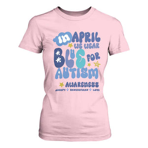 Autism Awareness T Shirt For Women In April We Wear Blue Accept Understand Love TS01 Light Pink Printyourwear