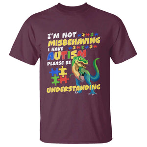 Dinosaur Autism T Shirt I'm Not Misbehaving I Have Autism Please Be Understanding TS01 Maroon Printyourwear