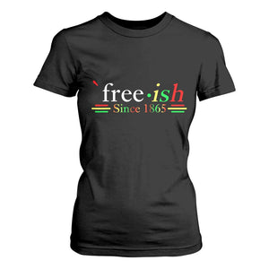 Free-ish Since 1865 T Shirt For Women Juneteenth Freedom Emancipation Black History TS01 Black Print Your Wear