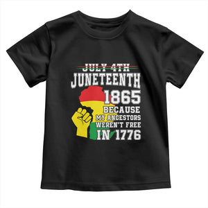 Juneteenth 1865 Toddler T Shirt Because My Ancestors Weren't Free In 1776 Raised Fist TS01 Black Print Your Wear