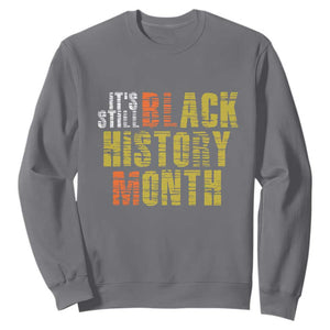 It's Still Black History Month Sweatshirt TS01 Charcoal Print Your Wear