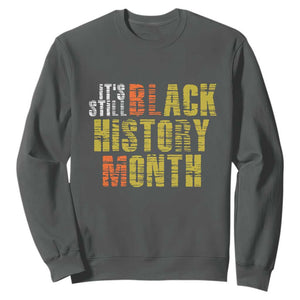 It's Still Black History Month Sweatshirt TS01 Dark Heather Print Your Wear