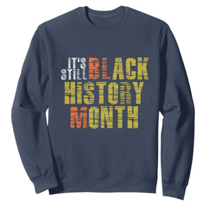 It's Still Black History Month Sweatshirt TS01 Navy Print Your Wear