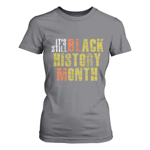 It's Still Black History Month T Shirt For Women TS01 Charcoal Print Your Wear