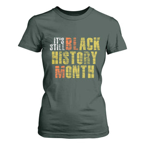 It's Still Black History Month T Shirt For Women TS01 Dark Forest Green Print Your Wear